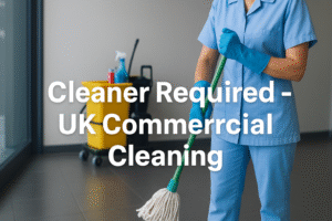 Cleaner Required – UK Commercial Cleaning